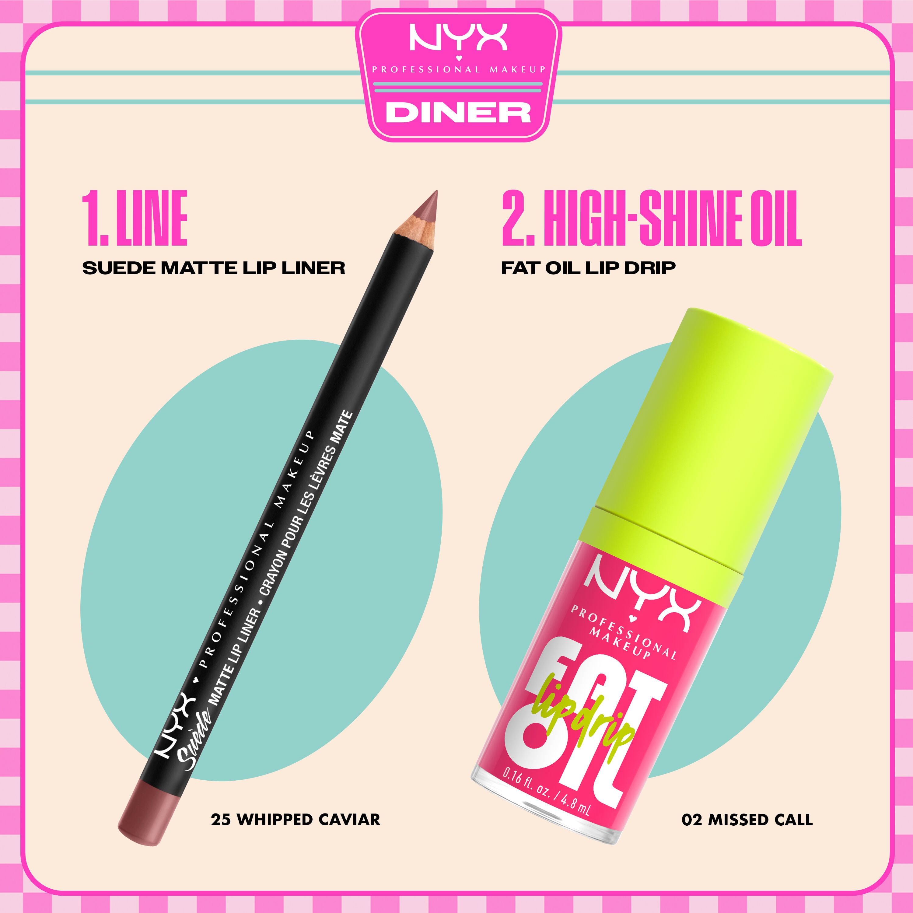 NYX Professional Makeup Suede Matte Lip Liner in 25 Whipped Caviar and Fat Oil Lip Drip in 02 Missed Call shown as a two-step lip routine.