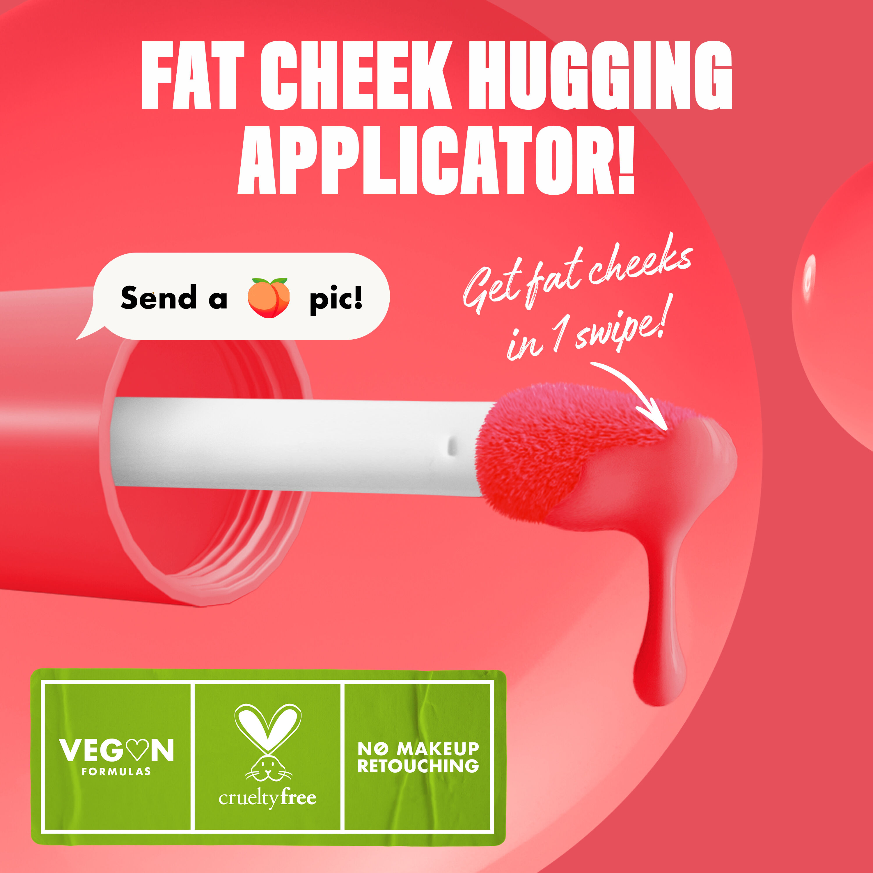 closeup of the Fat Cheeks liquid blush applicator in shade Peach Plunge with text "get fat cheeks in 1 swipe!"