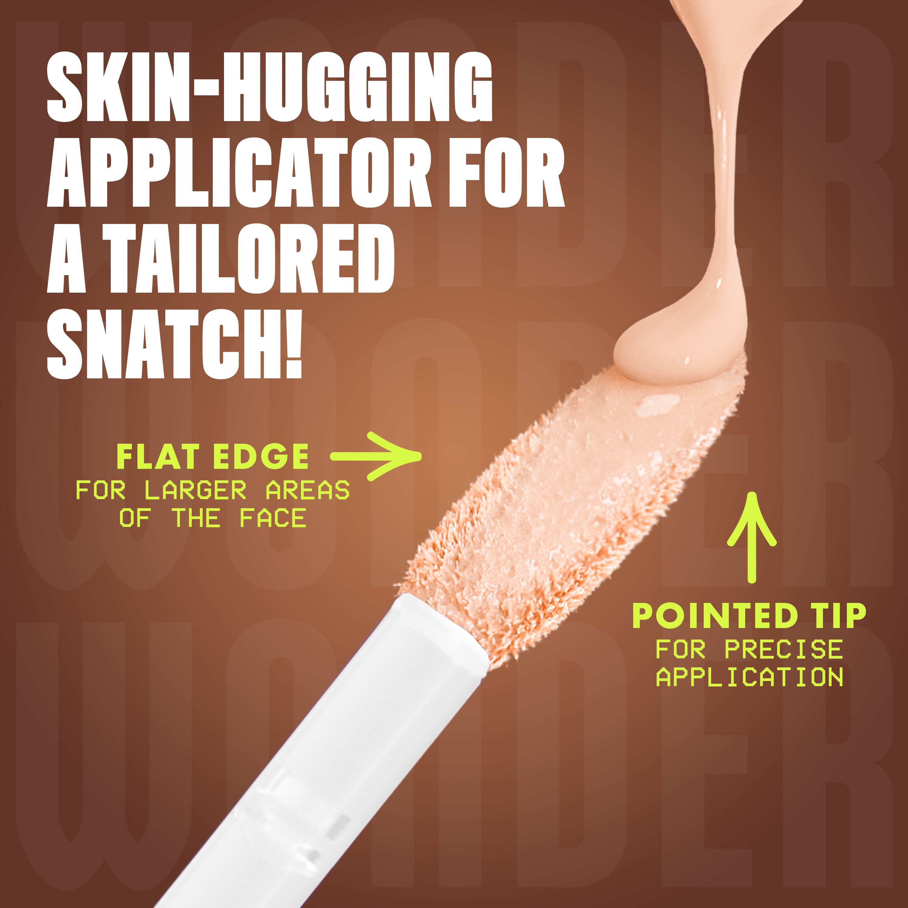 Close-up of Wonder Snatch(TM) Concealer applicator with text: "Skin-Hugging Applicator for a tailored snatch! Flat edge for larger areas of the face, pointed tip for precise application."