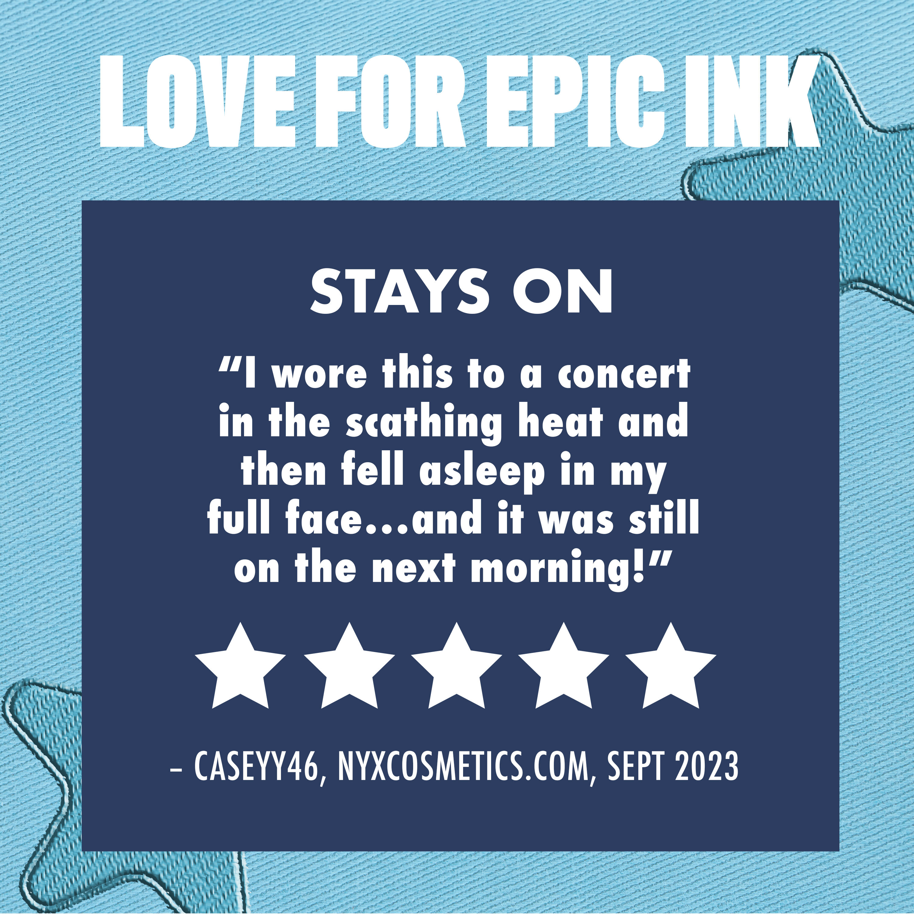5-star review against blue background for Epic Ink Liner, boasting eyeliner lasting through a concert & night's sleep