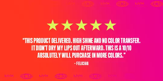 “This product delivered. High shine and no color transfer. It didn’t dry my lips out afterward. This is a 10/10. Absolutely will purchase in more colors.” - FeliciaG