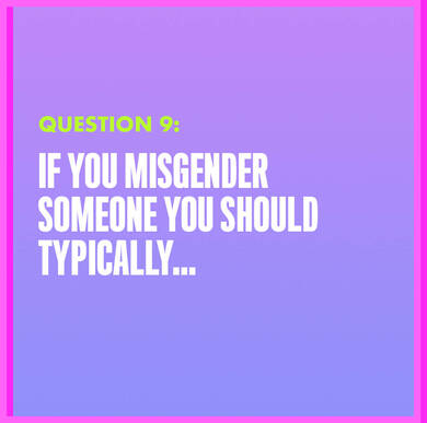 Question 9: IF YOU MISGENDER SOMEONE YOU SHOULD TYPICALLY...