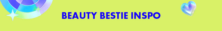Beauty Bestie Inspo